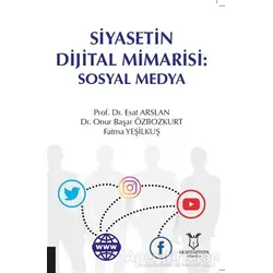 Siyasetin Dijital Mimarisi: Sosyal Medya - Onur Başar Özbozkurt - Akademisyen Kitabevi
