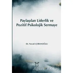 Paylaşılan Liderlik ve Pozitif Psikolojik Sermaye - Necati Çobanoğlu - Akademisyen Kitabevi