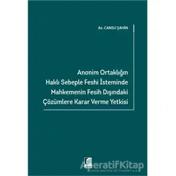 Anonim Ortaklığın Haklı Sebeple Feshi İsteminde Mahkemenin Fesih Dışındaki Çözümlere Karar Verme Yet