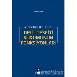 Medeni Usul Hukukunda Delil Tespiti Kurumunun Fonksiyonları - Sinem Turan - Adalet Yayınevi