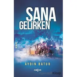 Sana Gelirken - Aydın Batur - Akçağ Yayınları