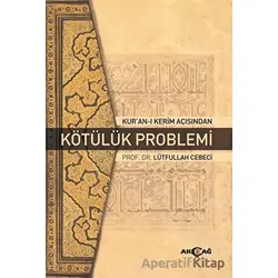 Kuran-ı Kerim Açısından Kötülük Problemi - Lütfullah Cebeci - Akçağ Yayınları