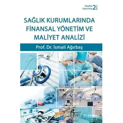 Sağlık Kurumlarında Finansal Yönetim ve Maliyet Analizi - İsmail Ağırbaş - Siyasal Kitabevi