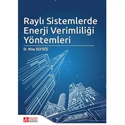 Raylı Sistemlerde Enerji Verimliliği Yöntemleri - Mine Sertsöz - Pegem Akademi Yayıncılık