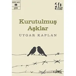 Kurutulmuş Aşklar - Uygar Kaplan - 40 Kitap