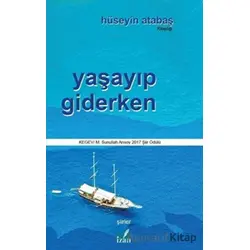 Yaşayıp Giderken - Hüseyin Atabaş - İzan Yayıncılık
