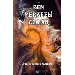 Ben Merkezli Acılar - Gülçin Yağmur Akbulut - İzan Yayıncılık