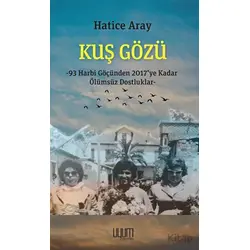 Kuş Gözü - 93 Harbi Göçünden 2017’ye Kadar Ölümsüz Dostluklar - Hatice Aray - Uyum Yayınları