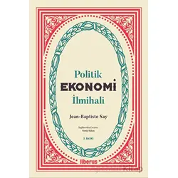 Politik Ekonomi İlmihali - Jean-Baptiste Say - Liberus Yayınları