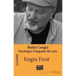 Metin Cengiz - Tanıklığın Odağında Bir Şair - Engin Fırat - Şiirden Yayıncılık