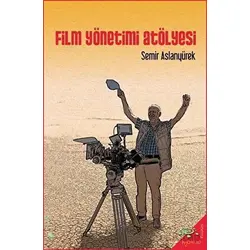 Film Yönetimi Atölyesi - Semir Aslanyürek - h2o Kitap