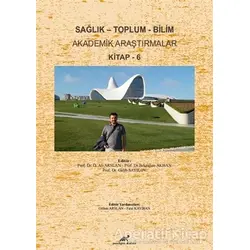 Sağlık - Toplum - Bilim Akademik Araştırmalar Kitap - 6