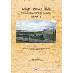 Sağlık - Toplum - Bilim Akademik Araştırmalar Kitap - 8