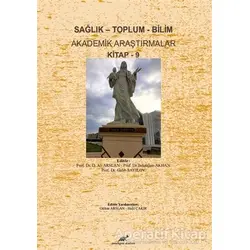 Sağlık - Toplum - Bilim Akademik Araştırmalar Kitap - 9