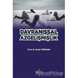 Davranışsal Azgelişmişlik - Erdal Türkkan - Orion Kitabevi