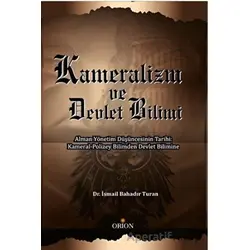 Kameralizm ve Devlet Bilimi - İsmail Bahadır Turan - Orion Kitabevi