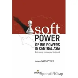 Soft Pover - Of Big Povers in Central Asia - Ainur Nogayeva - Orion Kitabevi
