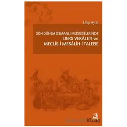 Son Dönem Osmanlı Medreselerinde Ders Vekâleti ve Meclis-i Mesâlih-i Talebe