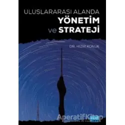 Uluslararası Alanda Yönetim ve Strateji - Hızır Konuk - Nobel Akademik Yayıncılık