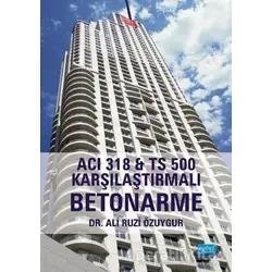 ACI 318 İle TS 500 Karşılaştırmalı Betonarme - Ali Ruzi Özuygur - Nobel Akademik Yayıncılık