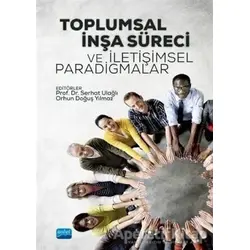 Toplumsal İnşa Süreci ve İletişimsel Paradigmalar - Orhun Doğuş Yılmaz - Nobel Akademik Yayıncılık