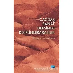 Çağdaş Sanat Dersinde Disiplinlerarasılık - Berna Çoşkun Onan - Nobel Akademik Yayıncılık