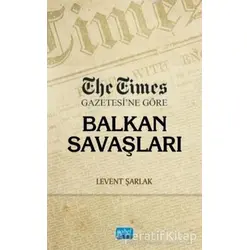 The Times Gazetesi’ne Göre Balkan Savaşları - Levent Şarlak - Nobel Akademik Yayıncılık
