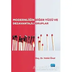 Modernliğin Diğer Yüzü ve Dezavantajlı Gruplar - Vehbi Ünal - Nobel Akademik Yayıncılık