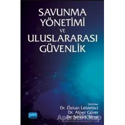 Savunma Yönetimi ve Uluslararası Güvenlik - Özkan Leblebici - Nobel Akademik Yayıncılık