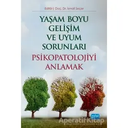 Yaşam Boyu Gelişim ve Uyum Sorunları Psikopatolojiyi Anlamak
