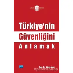 Türkiye’nin Güvenliğini Anlamak - Güray Alpar - Nobel Akademik Yayıncılık
