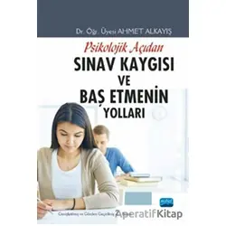Psikolojik Açıdan Sınav Kaygısı ve Baş Etmenin Yolları - Ahmet Alkayış - Nobel Akademik Yayıncılık