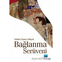 Bağlanma Serüveni - Vahide Ulusoy Gökçek - Nobel Akademik Yayıncılık