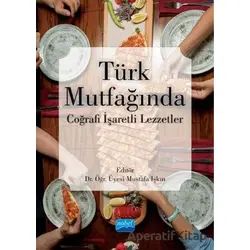 Türk Mutfağında Coğrafi İşaretli Lezzetler - Mustafa Işkın - Nobel Akademik Yayıncılık