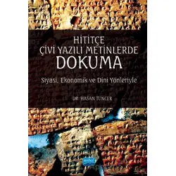 Hititçe Çivi Yazılı Metinlerde Dokuma: Siyasi, Ekonomik ve Dini Yönleriyle
