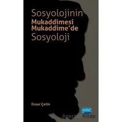 Sosyolojinin Mukaddimesi - Mukaddime’de Sosyoloji - Ensar Çetin - Nobel Akademik Yayıncılık