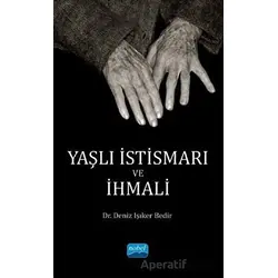 Yaşlı İstismarı ve İhmali - Deniz Işıker Bedir - Nobel Akademik Yayıncılık