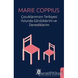 Çocuklarımızın Terbiyesi Yolunda Gördüklerim ve Denediklerim - Marie Coppius - Dorlion Yayınları