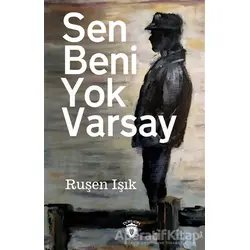 Sen Beni Yok Varsay - Ruşen Işık - Dorlion Yayınları