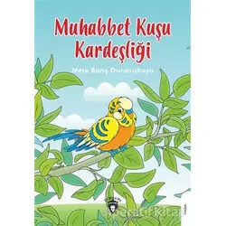 Muhabbet Kuşu Kardeşliği - Mete Barış Durmuşkaya - Dorlion Yayınları