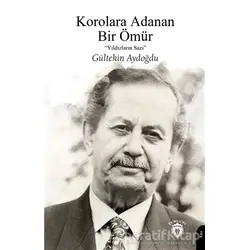 Korolara Adanan Bir Ömür - Gültekin Aydoğdu - Dorlion Yayınları