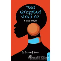 Tanrı Arayışındaki Siyahi Kız ve Diğer Öyküler - George Bernard Shaw - Dorlion Yayınları