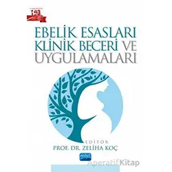 Ebelik Esasları Klinik Beceri ve Uygulamaları - Kolektif - Nobel Akademik Yayıncılık