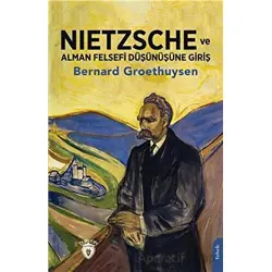 Nietzsche ve Alman Felsefi Düşünüşüne Giriş - Bernard Groethuysen - Dorlion Yayınları