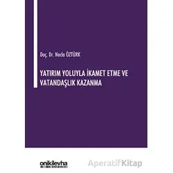Yatırım Yoluyla İkamet Etme ve Vatandaşlık Kazanma - Necla Öztürk - On İki Levha Yayınları