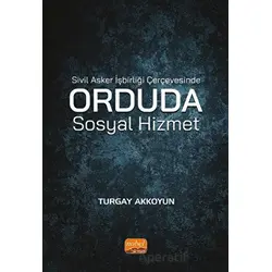 Sivil Asker İşbirliği Çerçevesinde Orduda Sosyal Hizmet - Turgay Akkoyun - Nobel Bilimsel Eserler