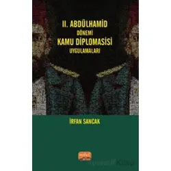 2. Abdülhamid Dönemi Kamu Diplomasisi Uygulamaları - İrfan Sancak - Nobel Bilimsel Eserler
