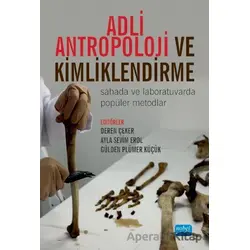 Adli Antropoloji ve Kimliklendirme - Ayla Sevim Erol - Nobel Akademik Yayıncılık