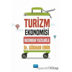 Turizm Ekonomisi - Basından Yazılarla - Gökhan Emir - Nobel Akademik Yayıncılık