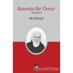 Basında Bir Ömür (1969-2019) - Ali Gençli - Arı Sanat Yayınevi